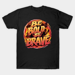 Be Bold Be Brave T-Shirt